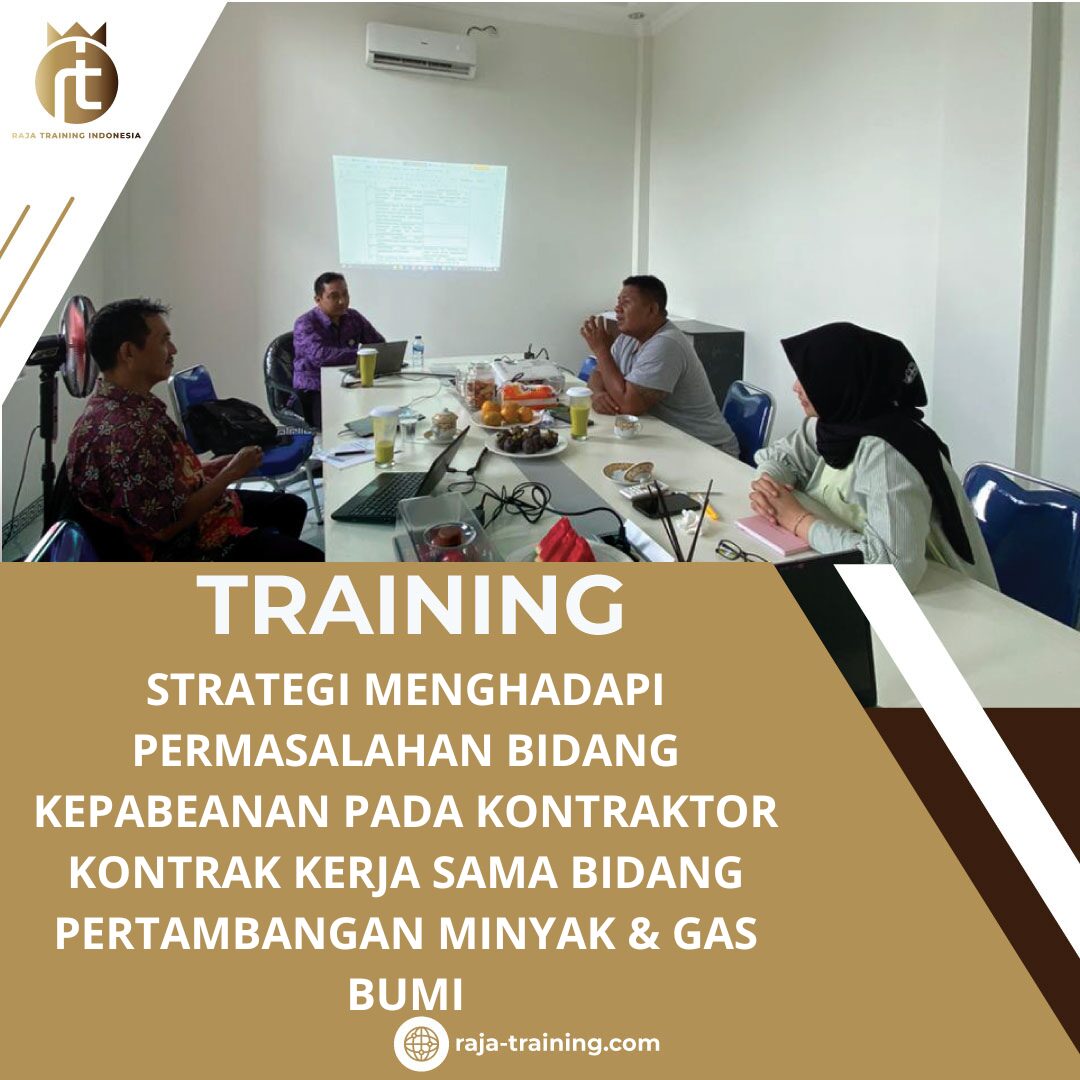 TRAINING STRATEGI MENGHADAPI PERMASALAHAN BIDANG KEPABEANAN PADA KONTRAKTOR KONTRAK KERJA SAMA BIDANG PERTAMBANGAN MINYAK & GAS BUMI